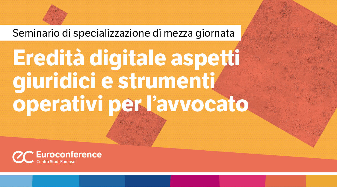 Immagine Eredità digitale: aspetti giuridici e strumenti operativi per l’avvocato | Euroconference